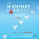 The Highflier Handbook: How to Be Seen and Become a Leader at Work Audiobook