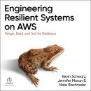 Engineering Resilient Systems on AWS: Design, Build, and Test for Resilience Audiobook