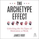 The Archetype Effect: Unlocking The Six Types of Motivation at Work Audiobook