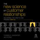 The New Science of Customer Relationships: Delivering the One-to-One Promise With AI Audiobook