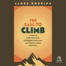 The Call to Climb: A Story to Find Your Path, Conquer Your Fears, and Fulfill Your Destiny Audiobook