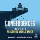 Consequences: The Rise of a Fractured World Order Audiobook