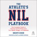 The Athlete's NIL Playbook: The Complete Guide to Owning and Profiting from Your Name, Image, and Li Audiobook