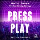 Press Play: Why Every Company Needs a Gaming Strategy Audiobook