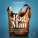 Bag Man: The Story Behind the Improbable Rise of Coach Audiobook