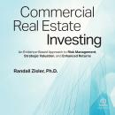 Commercial Real Estate Investing: An Evidence-Based Approach to Risk Management, Strategic Valuation, and Enhanced Returns Audiobook