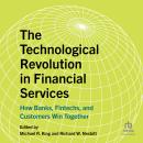 The Technological Revolution in Financial Services: How Banks, Fintechs, and Customers Win Together Audiobook