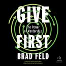 Give First: The Power of Mentorship Audiobook