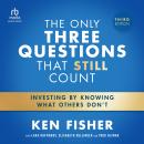 The Only Three Questions That Still Count: Investing By Knowing What Others Don't, 3rd Edition Audiobook