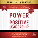 The Power of Positive Leadership, Revised & Updated: The 9 Essential Principles and Practices to Be a Great Leader (2nd Edition) Audiobook