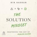 The Solution Mindset: Mastering the Art of Problem Solving Audiobook