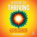 A Guide to Thriving: The Science Behind Breaking Old Patterns, Reclaiming Your Agency, and Finding Meaning Audiobook