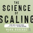 The Science of Scaling: Using Data to Decide When-and How Fast-to Scale Revenue Audiobook