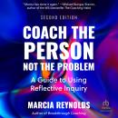 Coach the Person, Not the Problem, Second Edition: A Guide to Using Reflective Inquiry Audiobook