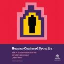 Human-Centered Security: How to Design Systems That Are Both Safe and Usable Audiobook