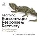 Learning Ransomware Response & Recovery: Stopping Ransomware One Restore at a Time Audiobook