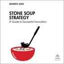 Stone Soup Strategy: A Guide to Successful Innovation Audiobook