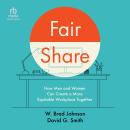 Fair Share: How Men and Women Can Create a More Equitable Workplace Together Audiobook