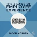 The 8 Laws of Employee Experience: How to Build a Future-Ready Organization Audiobook