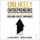 Unlikely Entrepreneurs: Wins, Losses, and Crucial Lessons on Building Great Companies Audiobook