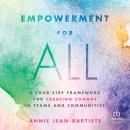 Empowerment for All: A Four-Step Framework for Creating Change in Teams and Communities Audiobook
