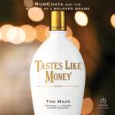 Tastes Like Money: RumChata and the Making of a Beloved Brand Audiobook