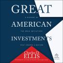 Great American Investments: A History of the Bold Initiatives that Shaped a Nation Audiobook