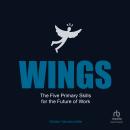WINGS: The Five Primary Skills for the Future of Work Audiobook