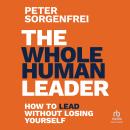 The Whole Human Leader: How to Lead Without Losing Yourself Audiobook