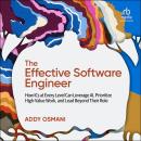 The Effective Software Engineer: How ICs at Every Level Can Leverage AI, Prioritize High-Value Work, and Lead Beyond Their Role Audiobook