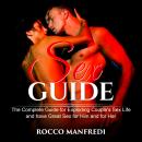 Sex Guide: The Complete Guide for exploding Couple's sex life and have Great Sex for Him and for Her Audiobook