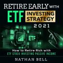 Retire Early with ETF Investing Strategy 2021: How to Retire Rich with ETF Stock Investing Passive I Audiobook