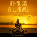 Hypnosis Willpower: 2 in 1: How To Boost Your Confidence and Self-Love with Hypnosis, Meditation and Affirmations. Includes: Hypnosis for Self-Esteem and Hypnosis for Weight Loss, Alina Bennett