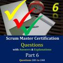 Practice Questions for Scrum Master Certification Assessments, with Answers & Explanations - Part 6 Audiobook
