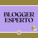 BLOGGER ESPERTO: La potente guida del blogger, Libroteka 