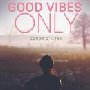 Good Vibes Only: Why the Good Vibes Are Gone, and How to Get Them Back Audiobook