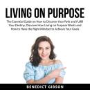Living On Purpose: The Essential Guide on How to Discover Your Path and Fulfill Your Destiny, Discov Audiobook