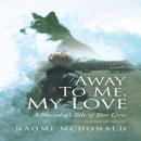 Away To Me, My Love: A Sheepdog's Tale of Two Lives Audiobook
