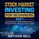 Stock Market Investing for Beginners 2021: A Simplified Beginner’s Guide To Starting Investing In Th Audiobook