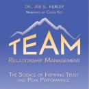 Team Relationship Management: The Science of Inspiring Trust & Peak Performance Audiobook