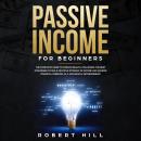 Passive Income For Beginners: The Complete Guide to Create Wealth, Following the Best Strategies to  Audiobook