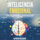 Inteligencia Emocional: 6 libros - Cómo Analizar a las Personas, Autodisciplina para el Éxito, Elimi Audiobook