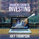 Dividend Growth Investing: A Step-by-Step Guide to Building a Dividend Portfolio for Early Retiremen Audiobook