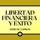 Libertad Financiera y Éxito (Serie de 2 Libros), Libroteka 