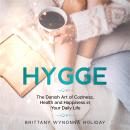 Hygge: The Danish Art of Coziness, Health and Happiness in Your Daily Life Audiobook