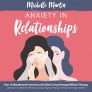 Anxiety in Relationships: Fear of Abandonment and Insecurity Often Cause Damage Without Therapy: Lea Audiobook