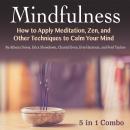 Mindfulness: How to Apply Meditation, Zen, and Other Techniques to Calm Your Mind Audiobook