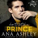 How to Catch a Prince: A hidden royalty, fake boyfriend MM romance Audiobook