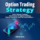 Option Trading Strategy: Learn Option Trading - Get Income on Option Trading - Option Trading Simula Audiobook