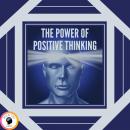 The Power of Positive Thinking: The importance of the impact thoughts have on our lives Audiobook